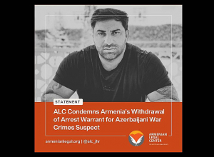 Հայկական իրավական կենտրոնը դատապարտում է ադրբեջանցի պատերազմական հանցագործի նկատմամբ միջազգային հետախուզումը դադարեցնելու՝ ՀՀ կառավարության որոշումը
